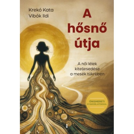 Krekó Kata, Vibók Ildi: A hősnő útja - A női lélek kiteljesedése a mesék tükrében