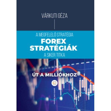 Várkuti Géza: Forex-stratégiák - A megfelelő stratégia a siker titka