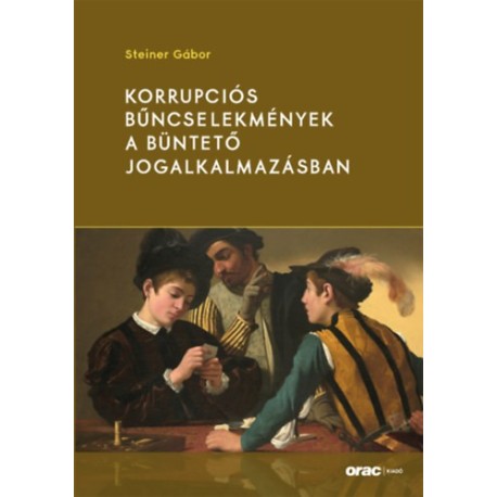 Steiner Gábor: Korrupciós bűncselekmények a büntető jogalkalmazásban