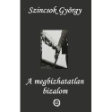 Szincsok György: A megbízhatatlan bizalom