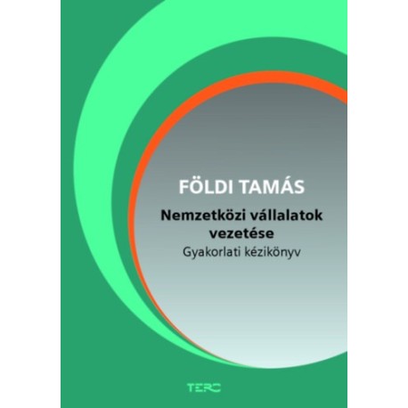 Földi Tamás: Nemzetközi vállalatok vezetése - Gyakorlati kézikönyv