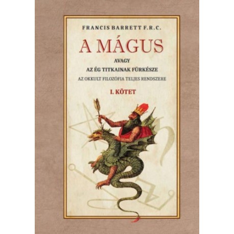 Francis Barrett: A mágus - Az okkult filozófia teljes rendszere - I. kötet
