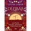 Lipták Gábor: Délibáb - Alföldi regék, mondák, történetek