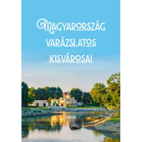 Magyarország varázslatos kisvárosai