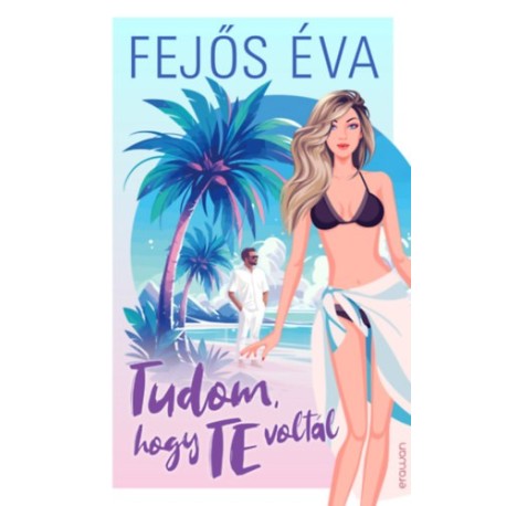 Fejős Éva: Tudom, hogy te voltál