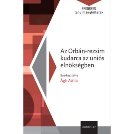 Ágh Attila (Szerk.): Az Orbán-rezsim kudarca az uniós elnökségben