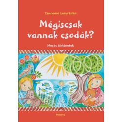 Zámboriné Laskai Ildikó: Mégiscsak vannak csodák? - Mesés történetek