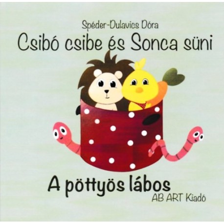 Spéder-Dulavics Dóra: Csibó csibe és Sonca süni - A pöttyös lábos / A bili