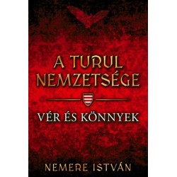 Nemere István: A turul nemzetsége - Vér és könnyek