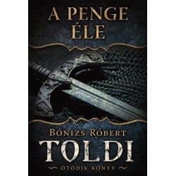 Bónizs Róbert: A penge éle - Toldi - Ötödik könyv