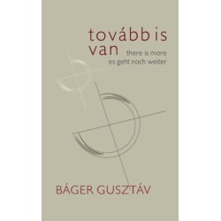 Báger Gusztáv: Tovább is van / There is More / Es geht noch weiter
