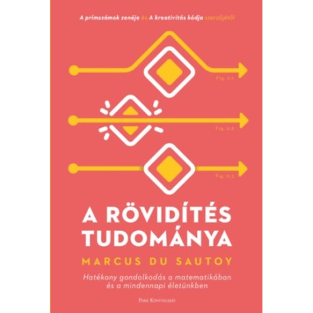 Marcus du Sautoy: A rövidítés tudománya - Hatékony gondolkodás a matematikában és a mindennapi életünkben