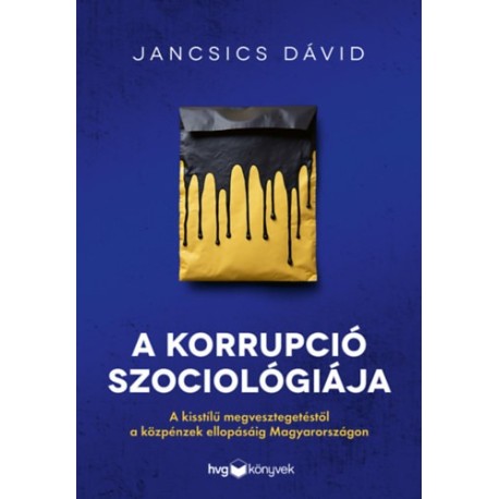 Jancsics Dávid: A korrupció szociológiája - Illegális üzleti modellek mintázata Magyarországon