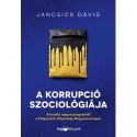 Jancsics Dávid: A korrupció szociológiája - Illegális üzleti modellek mintázata Magyarországon