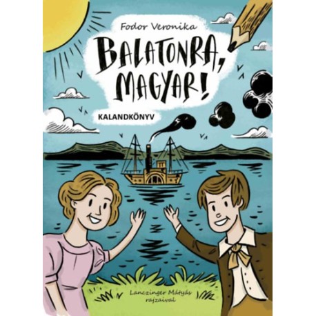 Fodor Veronika: Balatonra, magyar! - kalandkönyv