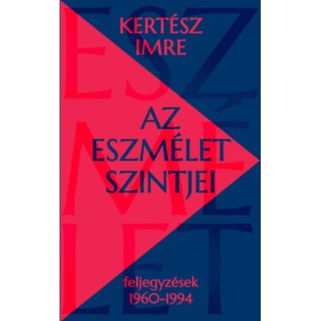 Kertész Imre: Az eszmélet szintjei - Feljegyzések 1960-1994