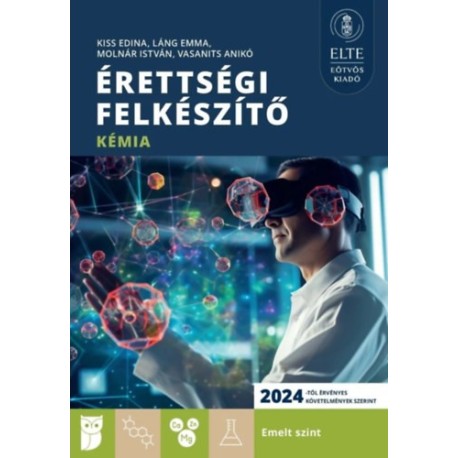 Kiss Edina, Láng Emma, Molnár István, Vasanits Anikó: Érettségi felkészítő - Kémia - Emelt szint