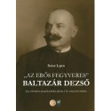 Szász Lajos: Az erős fegyveres - Baltazár Dezső - Egy református püspök politikai pályája a 20. század első felében