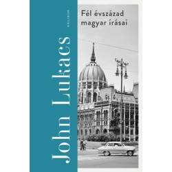 John Lukacs: Fél évszázad magyar írásai