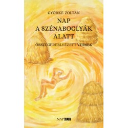 Györke Zoltán: Nap a szénaboglyák alatt - Összegereblyézett versek