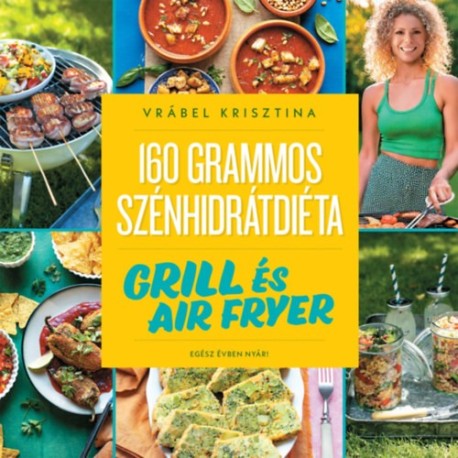 Vrábel Krisztina: 160 grammos szénhidrátdiéta: Grill és air fryer - Egész évben nyár!