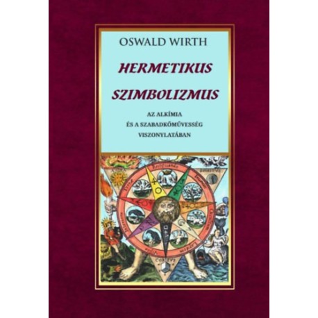 Oswald Wirth: Hermetikus szimbolizmus az alkímia és a szabadkőművesség vonatkozásában