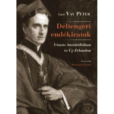 Grófvay Péter: Déltengeri emlékiratok - Utazás Ausztráliában és Új-Zélandon