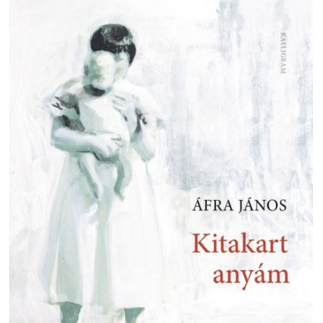 Áfra János: Kitakart anyám