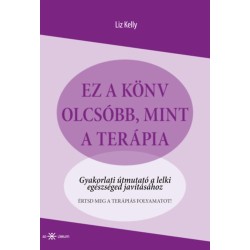Liz Kelly: Ez a könyv olcsóbb, mint a terápia - Gyakorlati útmutató a lelki egészséged javításához
