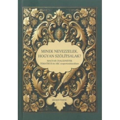 Brokés Ferenc: Minek nevezzelek, hogyan szólítsalak? - Magyar családnevek tematikus és ABC csoportosításokban