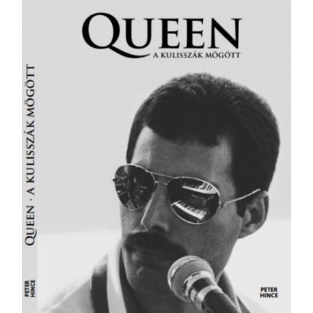 Peter Hince: Queen - A kulisszák mögött