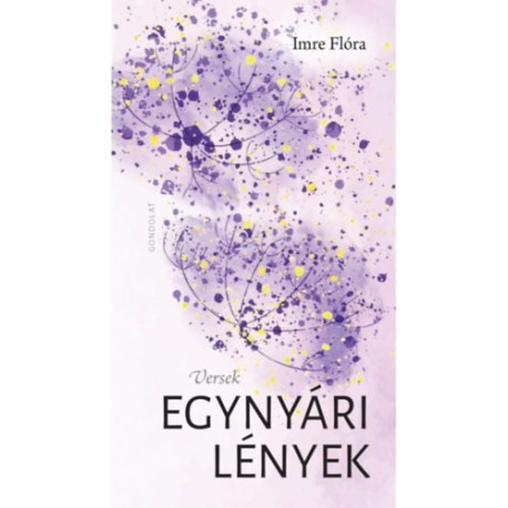 Imre Flóra: Egynyári lények