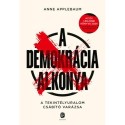 Anne Applebaum: A demokrácia alkonya - A tekintélyuralom csábító varázsa