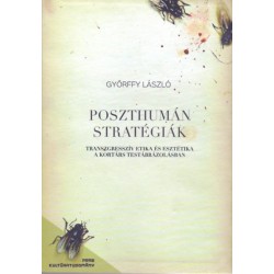 Győrffy László: Poszthumán stratégiák - Transzgresszív etika és esztétika a kortárs testábrázolásban