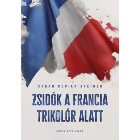 Sarah Copier Steiner: Zsidók a francia trikolór alatt