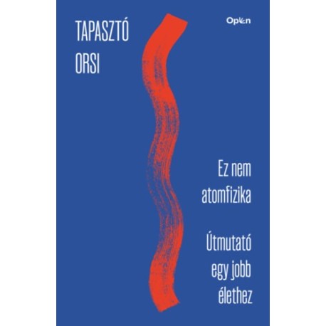 Tapasztó Orsi: Ez nem atomfizika - Útmutató egy jobb élethez