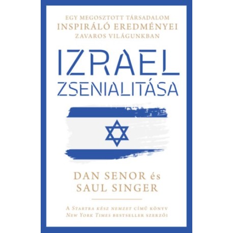 Dan Senor, Saul Singer: Izrael zsenialitása - Egy megosztott társadalom inspiráló eredményei zavaros világunkban