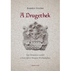 Borbély Zoltán: A Drugethek - Egy főnemesi család a kora újkori Magyar Királyságban
