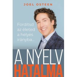 Joel Osteen: A nyelv hatalma - Fordítsd az életed a helyes irányba...