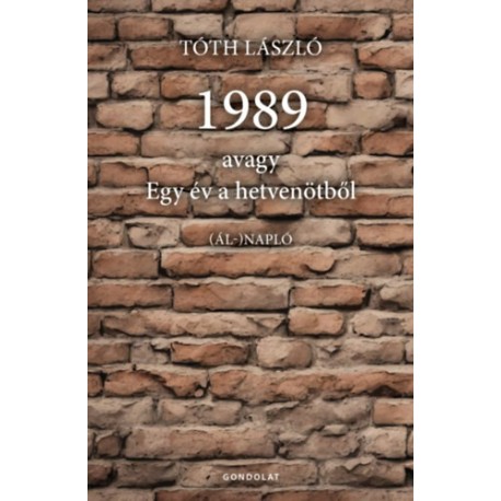 Tóth László: 1989, avagy egy év a hetvenötből - ál-napló