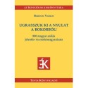 Bárdosi Vilmos: Ugrasszuk ki a nyulat a bokorból! - 800 magyar szólás jelentés- és eredetmagyarázata