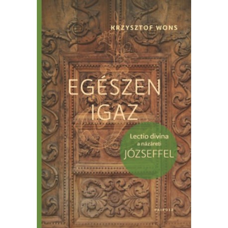 Krzysztof Wons: Egészen igaz - Lectio divina a názáreti Józseffel