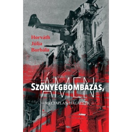 Horváth Júlia Borbála: Szőnyegbombázás, ámen - Méltatlan halálok