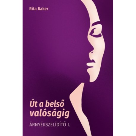 Baker Rita: Út a belső valóságig - Árnyékszelídítő I.