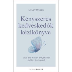 Hailey Magee: Kényszeres kedveskedők kézikönyve - Lépj elő mások árnyékából és légy önmagad!