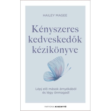 Hailey Magee: Kényszeres kedveskedők kézikönyve - Lépj elő mások árnyékából és légy önmagad!