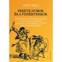 Bodó Béla: Fekete humor és fehérterror - Erőszak, antiszemitizmus és politikai humor az első világháború utáni Magyarországon
