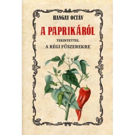 Hangay Octáv: A paprikáról tekintettel a régi fűszerekre