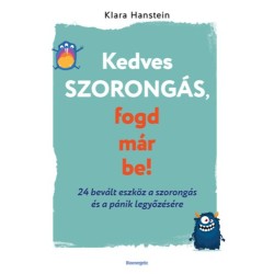 Klara Hanstein: Kedves szorongás, fogd már be! - 24 bevált eszköz a szorongás és a pánik legyőzésére