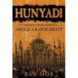 Bán Mór: Angyal a kapuk felett - Hunyadi tizenkettedik könyv